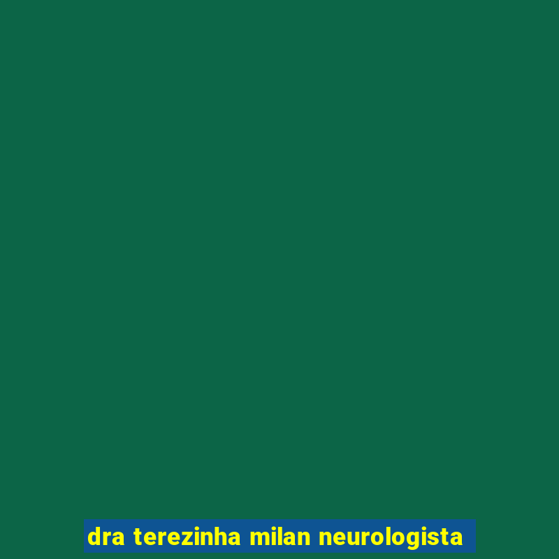 dra terezinha milan neurologista